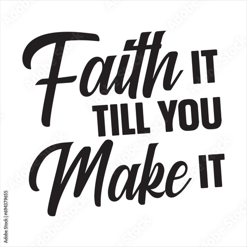 faith it till you make it background inspirational positive quotes, motivational, typography, lettering design