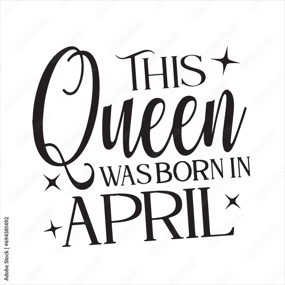 this queen was born in april background inspirational positive quotes, motivational, typography, lettering design this queen was born in april background inspirational positive quotes, motivational, typography, lettering design