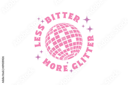 Less Bitter More Glitter Pink Funny Girl Quote SVG Typography T shirt design