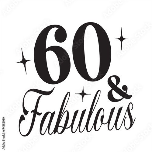 60 and fabulous background inspirational positive quotes, motivational, typography, lettering design