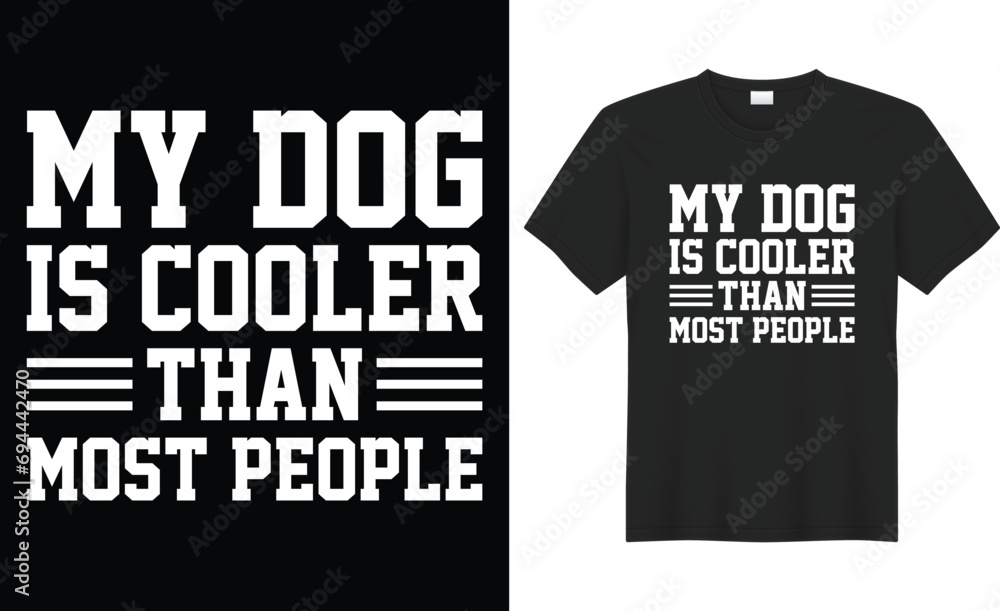 My dog is cooler than most people typography vector t-shirt design. Perfect for print items and bags, poster, sticker, template, banner. Handwritten vector illustration. Isolated on black background. My dog is cooler than most people typography vector t-shirt design. Perfect for print items and bags, poster, sticker, template, banner. Handwritten vector illustration. Isolated on black background.