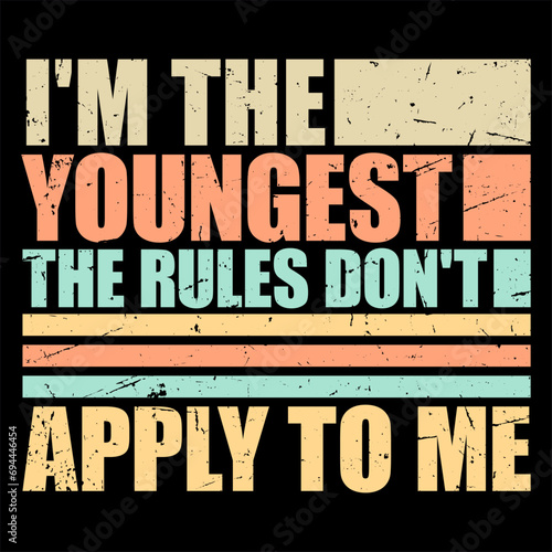 I'm The Youngest The Rules Don't Apply To Me Family Sibling