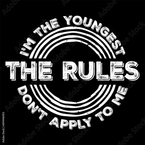 I'm The Youngest The Rules Don't Apply To Me Family Sibling