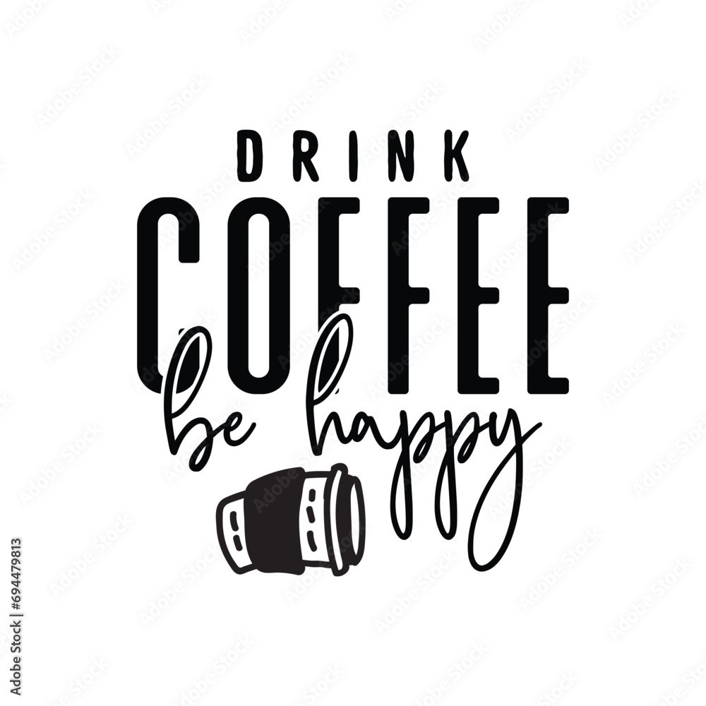 Drink Coffee Be Happy