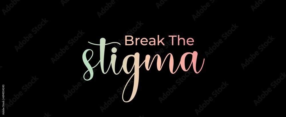 Break the stigma handwritten slogan on dark background. Brush calligraphy banner. Illustration quote for banner, card or t-shirt print design. Message inspiration. Aesthetic design.