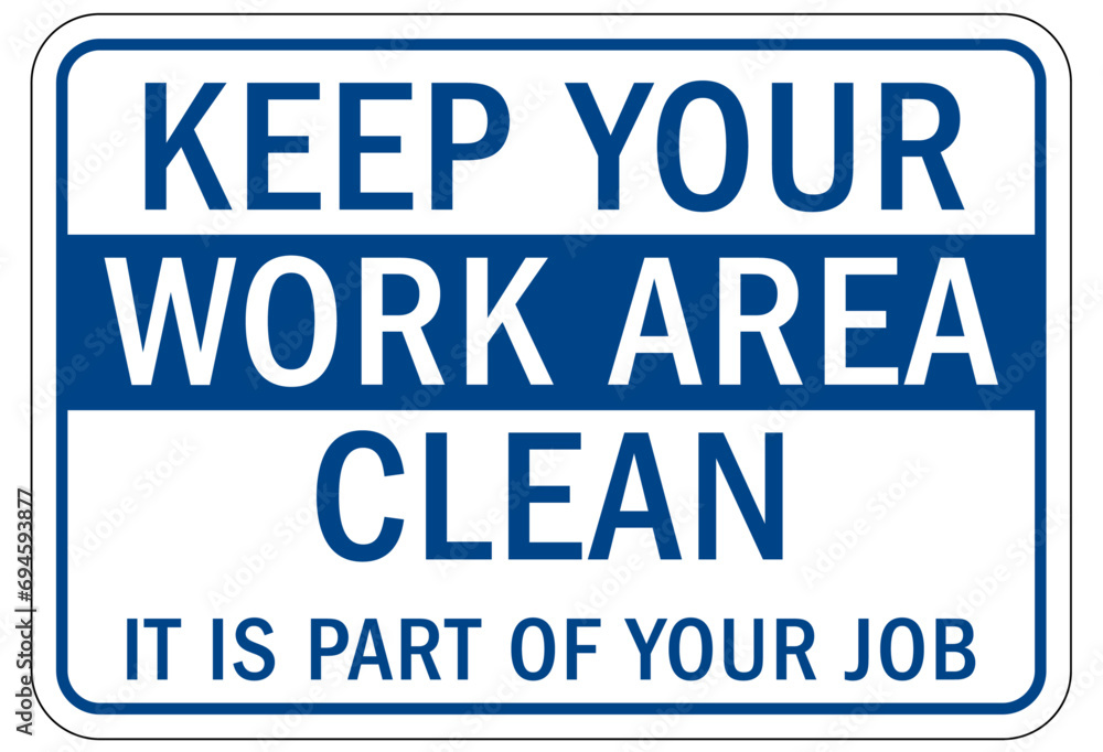 Housekeeping sign and labels keep your work area clean. It is part of your job Housekeeping sign and labels keep your work area clean. It is part of your job