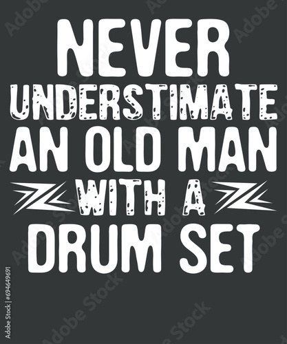 Never Underestimate An Old Man With A Drum Set Funny T-Shirt design vector,
drummer, funny, underestimate, man, drum, set, t-shirt, mens, womens, Old Man With A Drum
