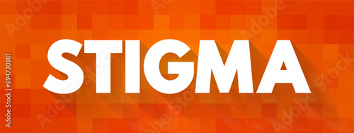 Stigma - a mark of disgrace associated with a particular circumstance, quality, or person, text concept background