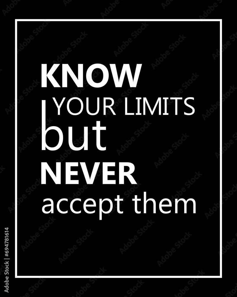 Know Your Limits But Never Accept Them motivational poster/quote for the wall illustration