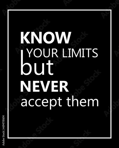 Know Your Limits But Never Accept Them motivational poster/quote for the wall illustration