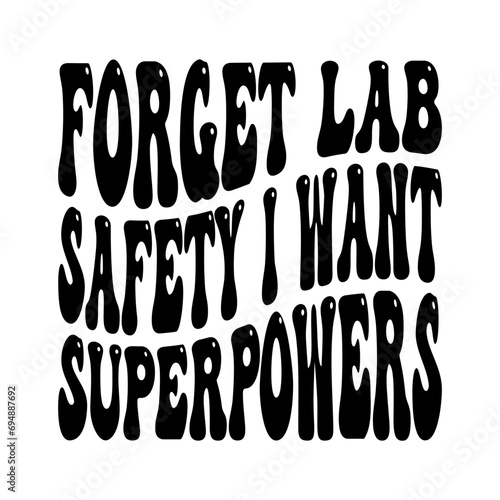 Forget Lab Safety I Want Superpowers Svg