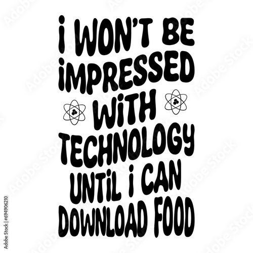 I Won't Be Impressed With Technology Until I Can Download Food Svg