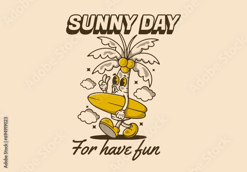 Sunny day for have fun. Mascot character illustration of coconut tree holding a surfing board