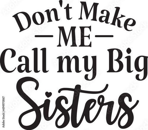 Don't Make Me Call My Big Sister