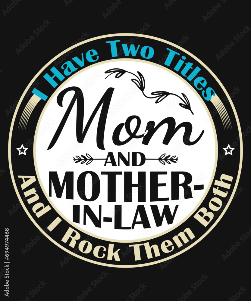 I Have Two Titles Mom &  Mother-In-Law And I Rock Them Both
