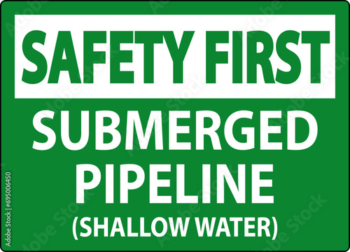 Safety First Sign Submerged Pipeline (Shallow Water)