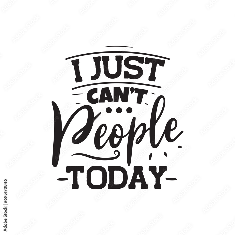 I Just Can't People Today. Vector Design on White Background - obrazy, fototapety, plakaty 