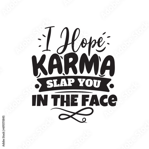 I Hope Karma Slap You In The Face. Vector Design on White Background