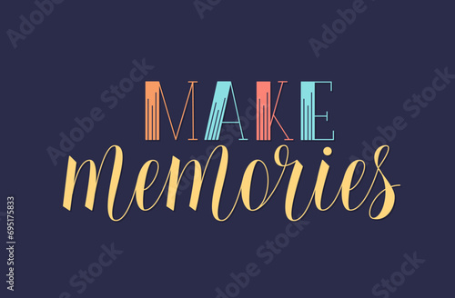 Make Memories Motivational Inspirational Quote. Handwritten Vector Lettering. Inspiration for Travelling, Adventure, Active Life Phrase.