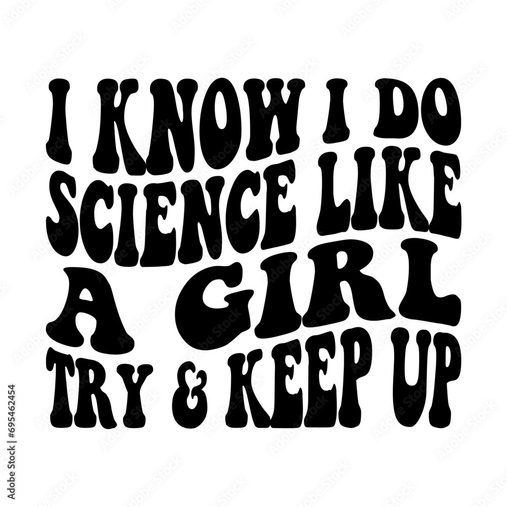I Know I Do Science Like A Girl Try & Keep Up Svg