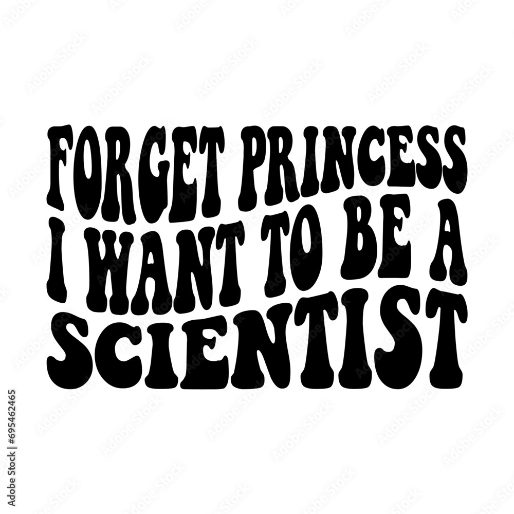 Forget Princess I Want To Be A Scientist Svg Forget Princess I Want To Be A Scientist Svg