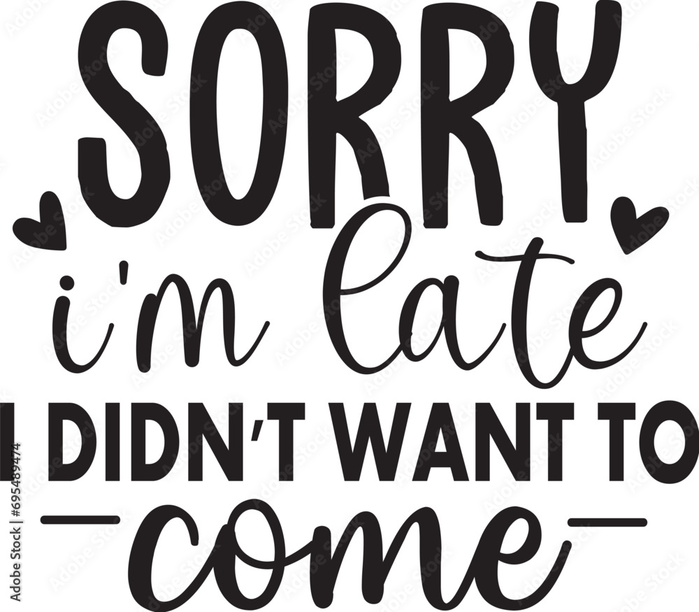 Sorry I'm Late I Didn't Want to Come Sorry I'm Late I Didn't Want to Come
