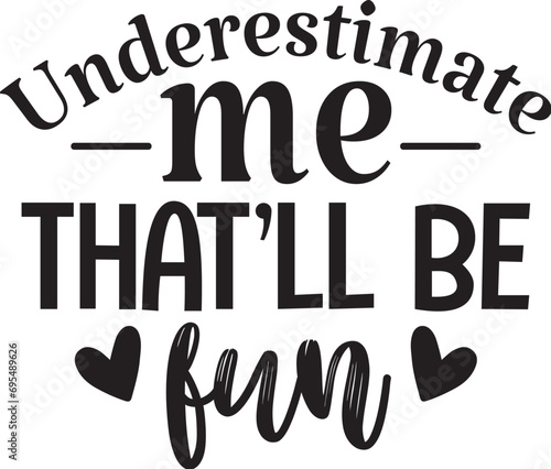 Underestimate Me That'll Be Fun
