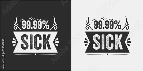 99.99% sick, world sick day t-shirt design.