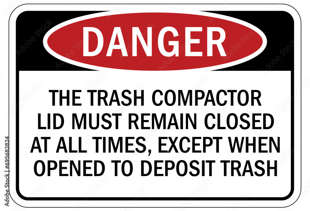 Compactor machinery safety sign and labels the trash compactor lid must remain closed at all times, except when opened to deposit trash Compactor machinery safety sign and labels the trash compactor lid must remain closed at all times, except when opened to deposit trash