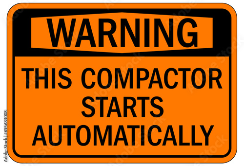 Compactor machinery safety sign and labels this compactor starts automatically