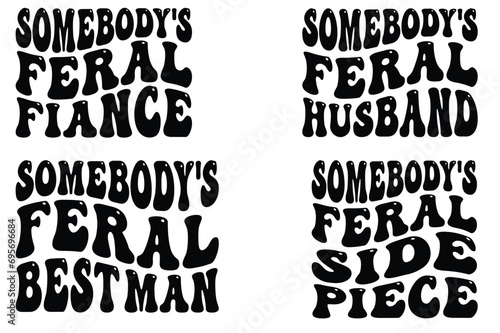 Somebody's Feral Fiance, Somebody's Feral Husband, Somebody's Feral Best Man, Somebody's Feral Side Piece retro wavy SVG T-shirt designs