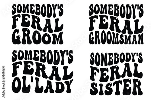 Somebody's Feral Groom, Somebody's Feral Groomsman, Somebody's Feral Ol' Lady, Somebody's Feral Sister retro wavy SVG T-shirt designs
