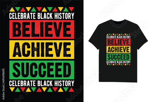 celebrate black history believe achieve succeed black history month t-shirt design