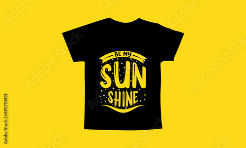 Be my sun shine motivational quotes t shirt design l Modern quotes apparel design l Inspirational custom typography quotes streetwear design l Wallpaper l Background design
