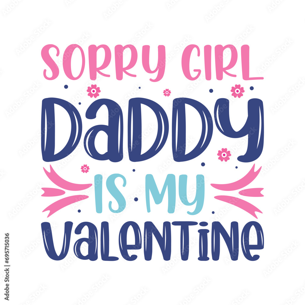 Valentine's Day t-shirt design. sorry girl Daddy is my Valentine. hand-drawn lettering for a Lovely greeting card or invitation. valentine Vector design for poster, badge, emblem, art, and elements.