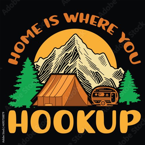 Home Is Where You Hook Up - typography T-shirt Design. This versatile design is ideal for prints, t-shirt, mug, poster, and many other tasks. Good Quotes For Camping.