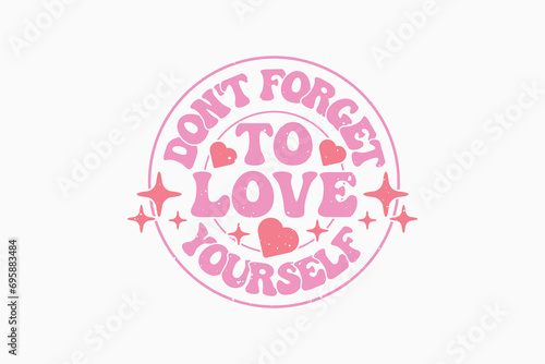 Self Love Quote Valentine’s EPS Design. Valentine's day typography t-shirt design Template. valentine's day mug EPS, Retro valentine's day EPS t-shirt