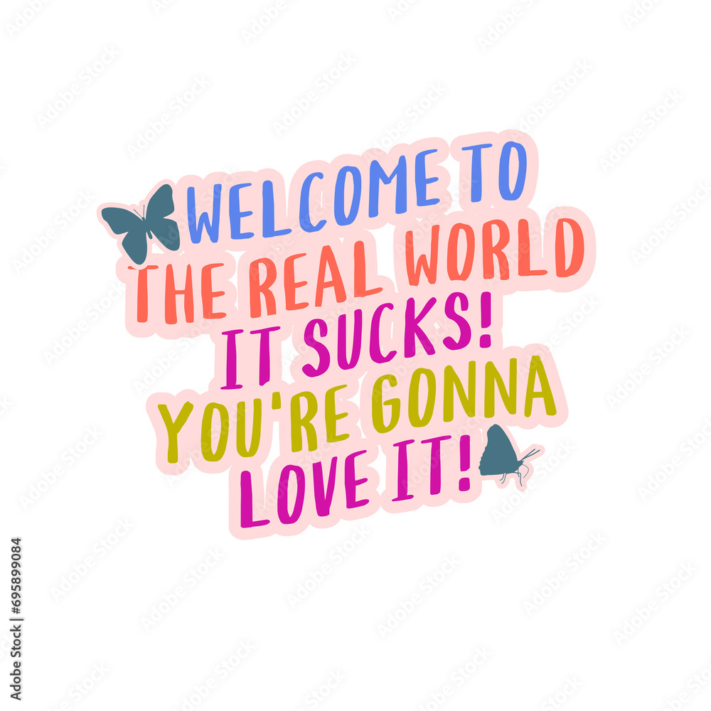 Welcome to the real world - Tshirt design motivational quote