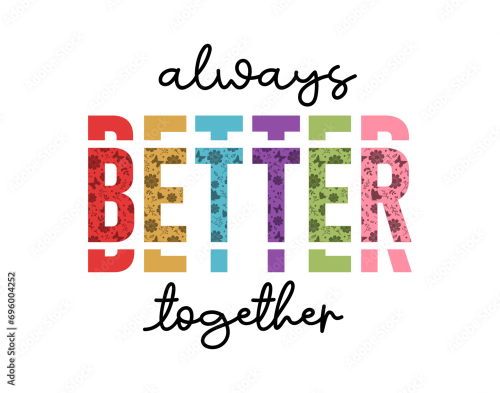 Always Better Together, Slogan T shirt Design Vector, Positive Quote, Inspirational and Motivational Quotes, Kindness Quotes 