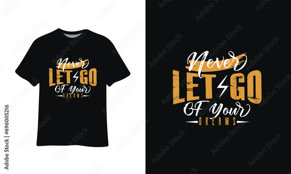 Never Let Go Of Your Dreams Custom Typography T-Shirt Design Graphic
