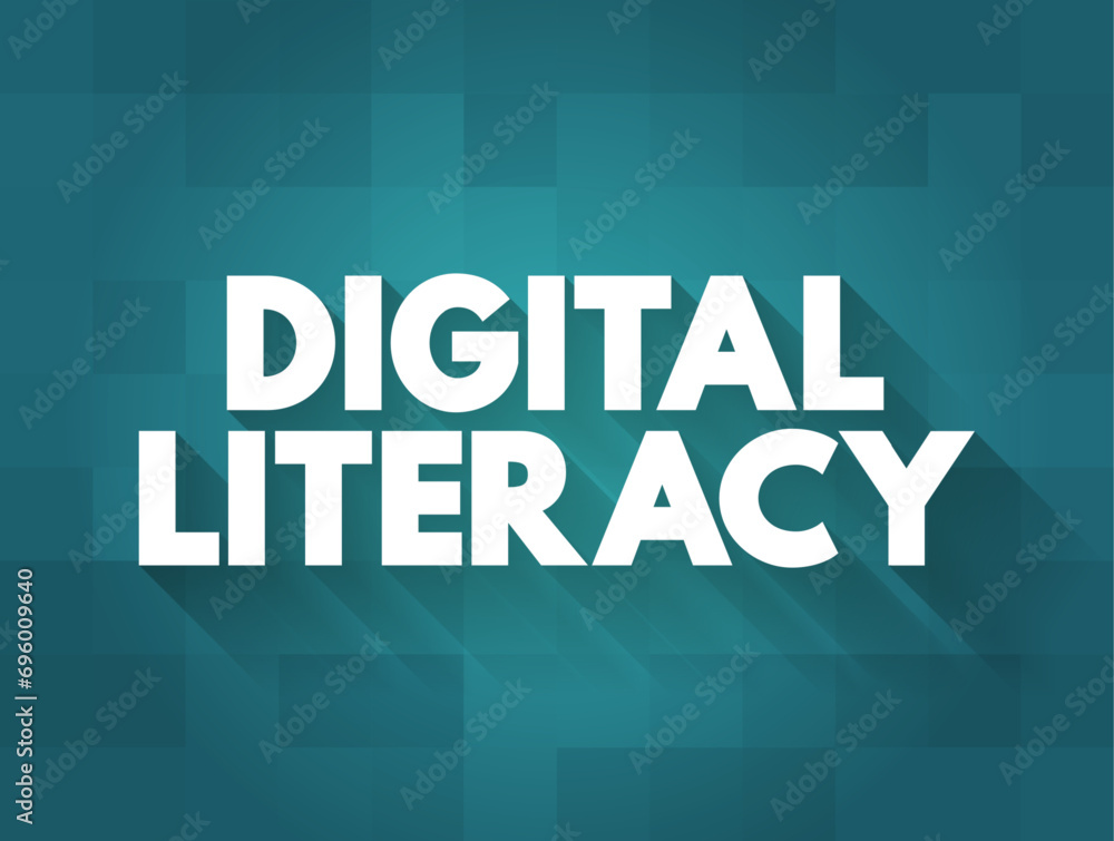 Digital Literacy - ability to find, evaluate, and communicate information by utilizing digital media platforms, text concept background Digital Literacy - ability to find, evaluate, and communicate information by utilizing digital media platforms, text concept background