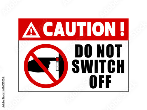 Caution, do not switch off. Ban sign with a finger pressing a red power button. Text by side and on top.