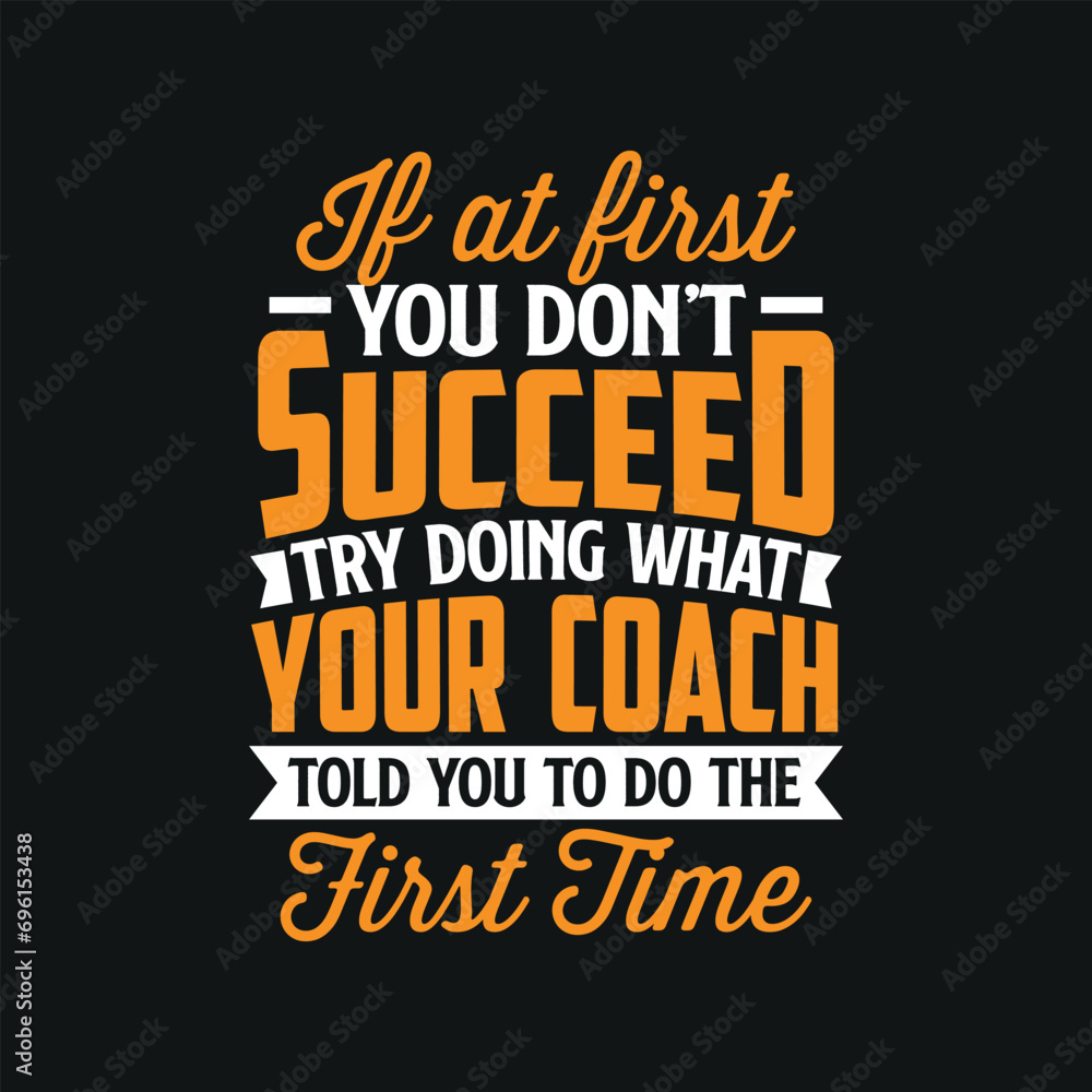 If at first you don't succeed try doing what your coach told you to do the first time typography vector illustration