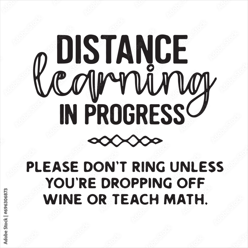 distance learning in progress please dont ring unless you're dropping off wine or teach math motivational quotes inspirational lettering typography design distance learning in progress please dont ring unless you're dropping off wine or teach math motivational quotes inspirational lettering typography design
