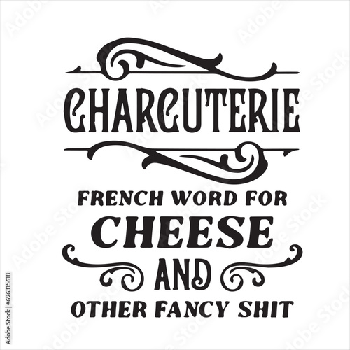 charcuterie french word for cheese and other fancy shit motivational quotes inspirational lettering typography design