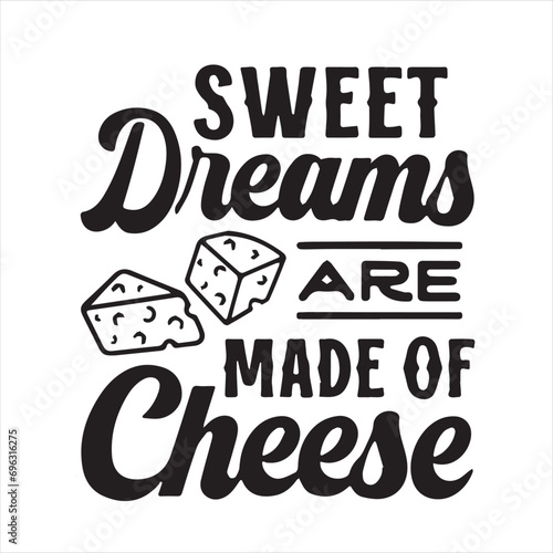 sweet dreams are made of cheese motivational quotes inspirational lettering typography design