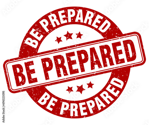 be prepared stamp. be prepared label. round grunge sign