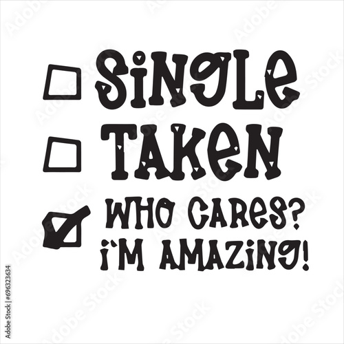 single taken who cares im amazing motivational quotes inspirational lettering typography design