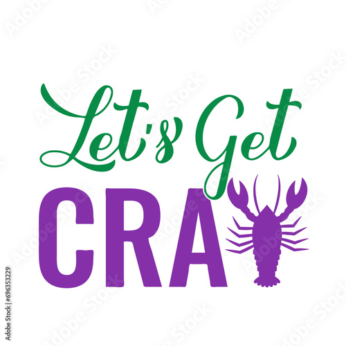 Lets get cray. Funny Mardi Gras quote typography poster. Traditional carnival in New Orleans. Vector template for banner, postcard, flyer, shirt, etc.