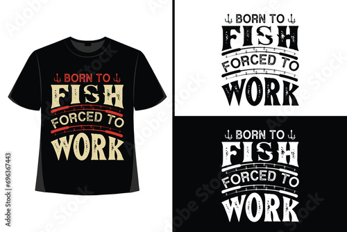 Fishing t-shirt design, Fishing shirt, vintage fishing t-shirt, typography fishing t-shirt, fishing quote t-shirt, fish man, fish lover, vector illustration, trendy.
 photo